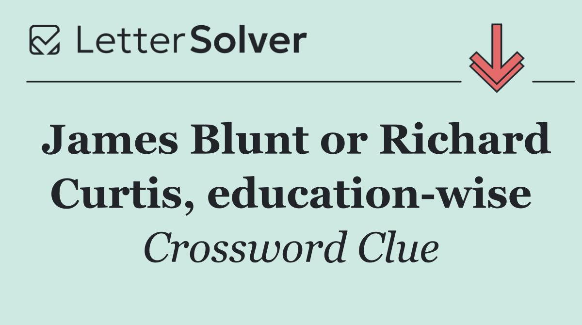 James Blunt or Richard Curtis, education wise