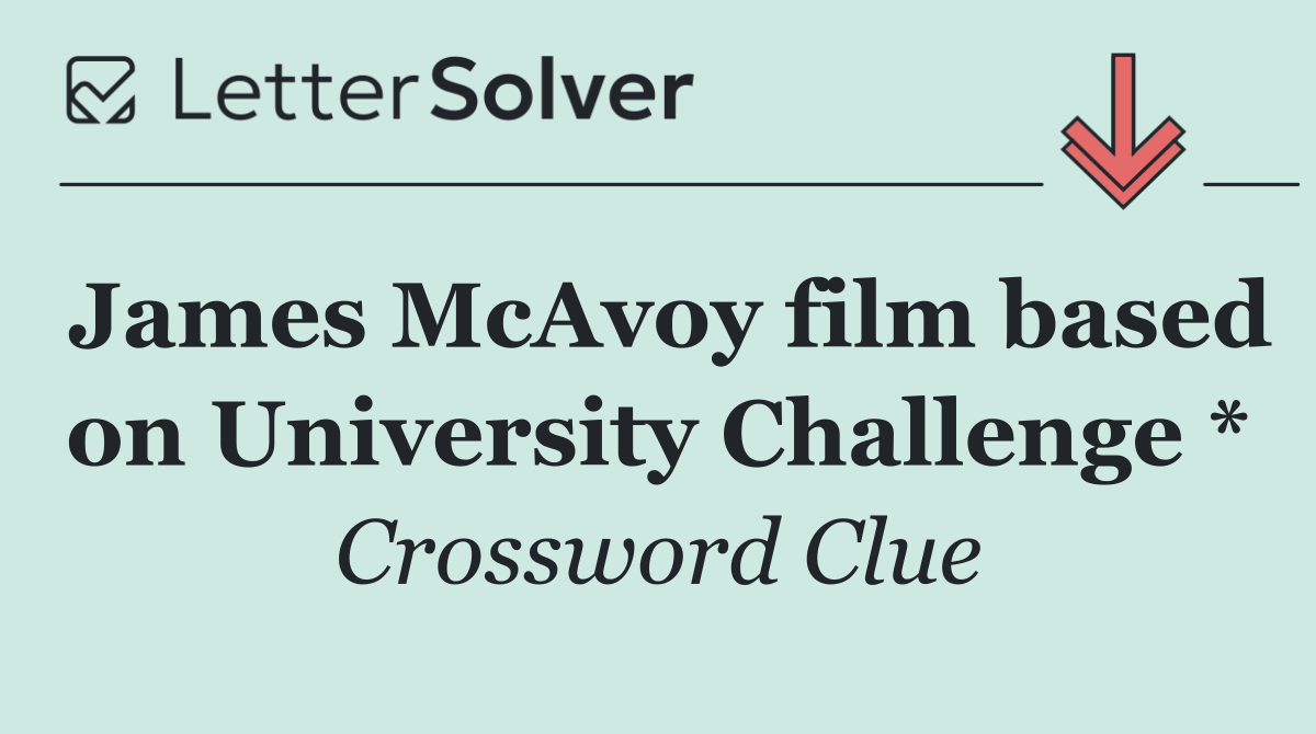 James McAvoy film based on University Challenge *
