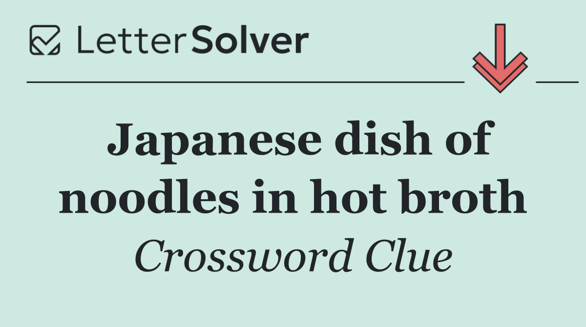 Japanese dish of noodles in hot broth