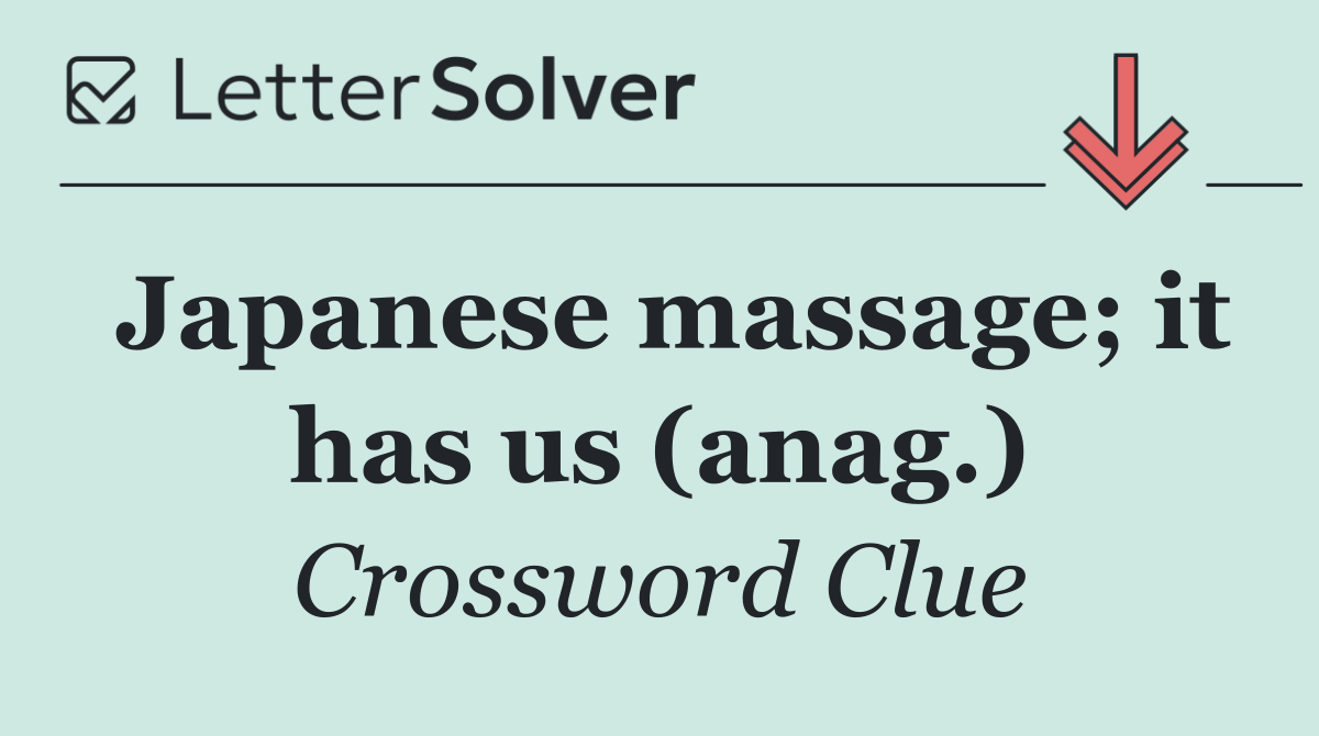 Japanese massage; it has us (anag.)