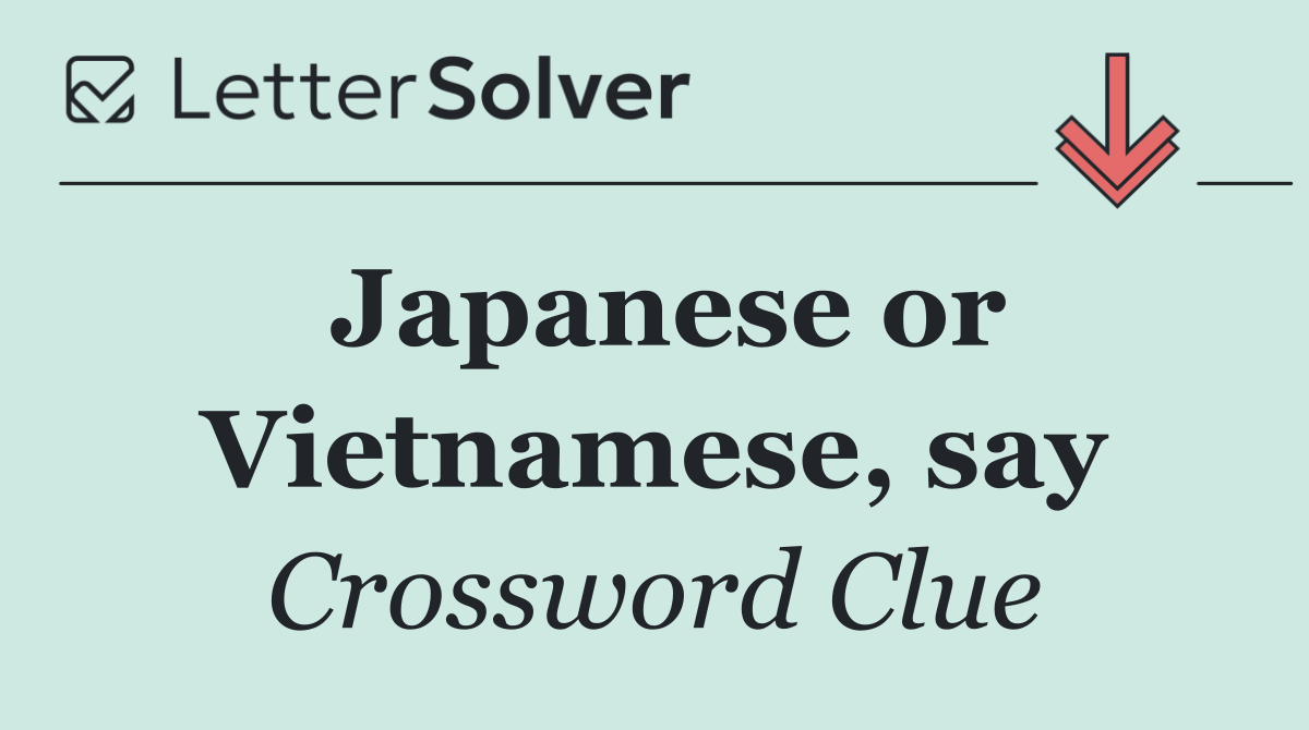 Japanese or Vietnamese, say
