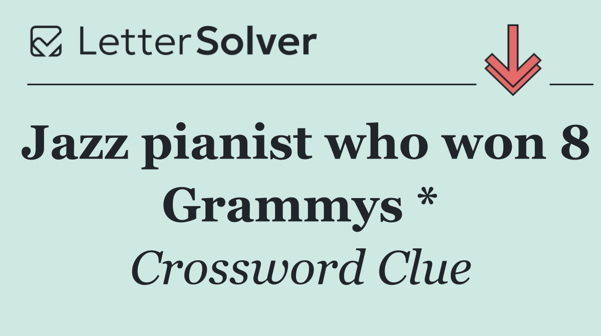 Jazz pianist who won 8 Grammys *