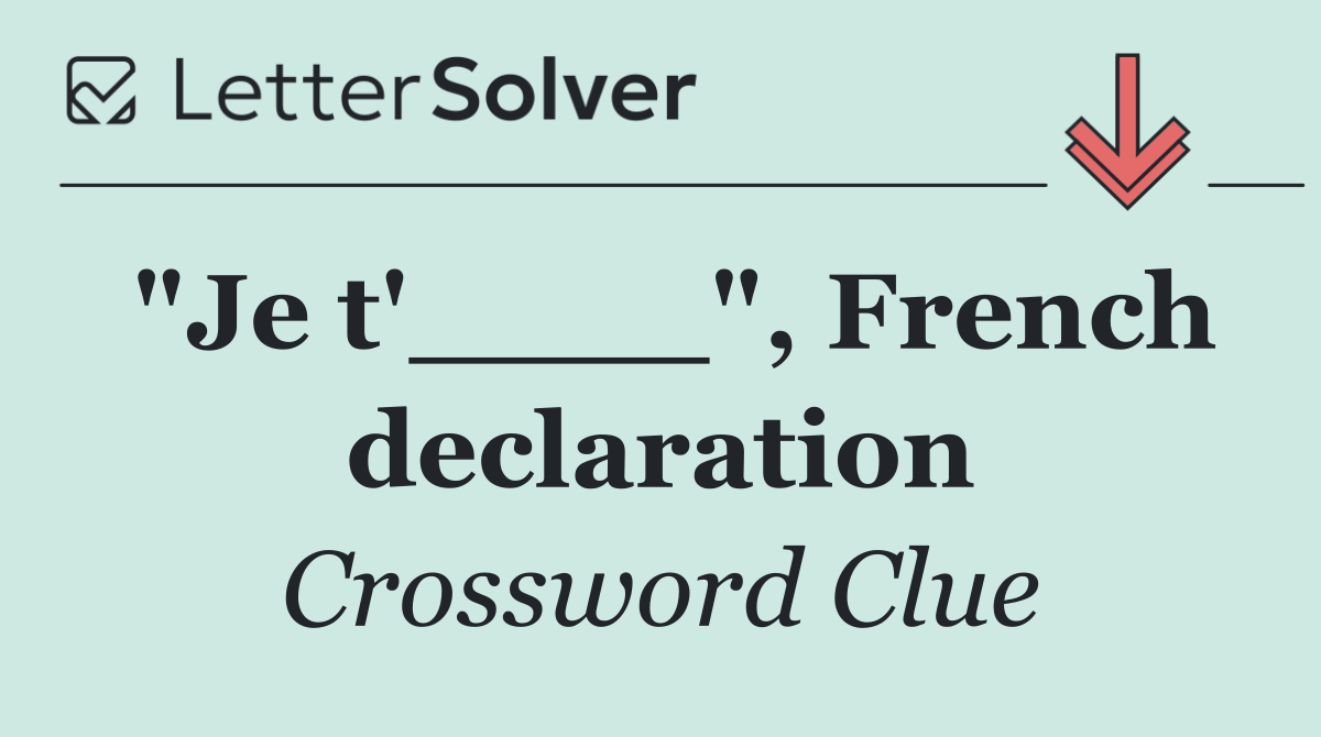 "Je t'____", French declaration