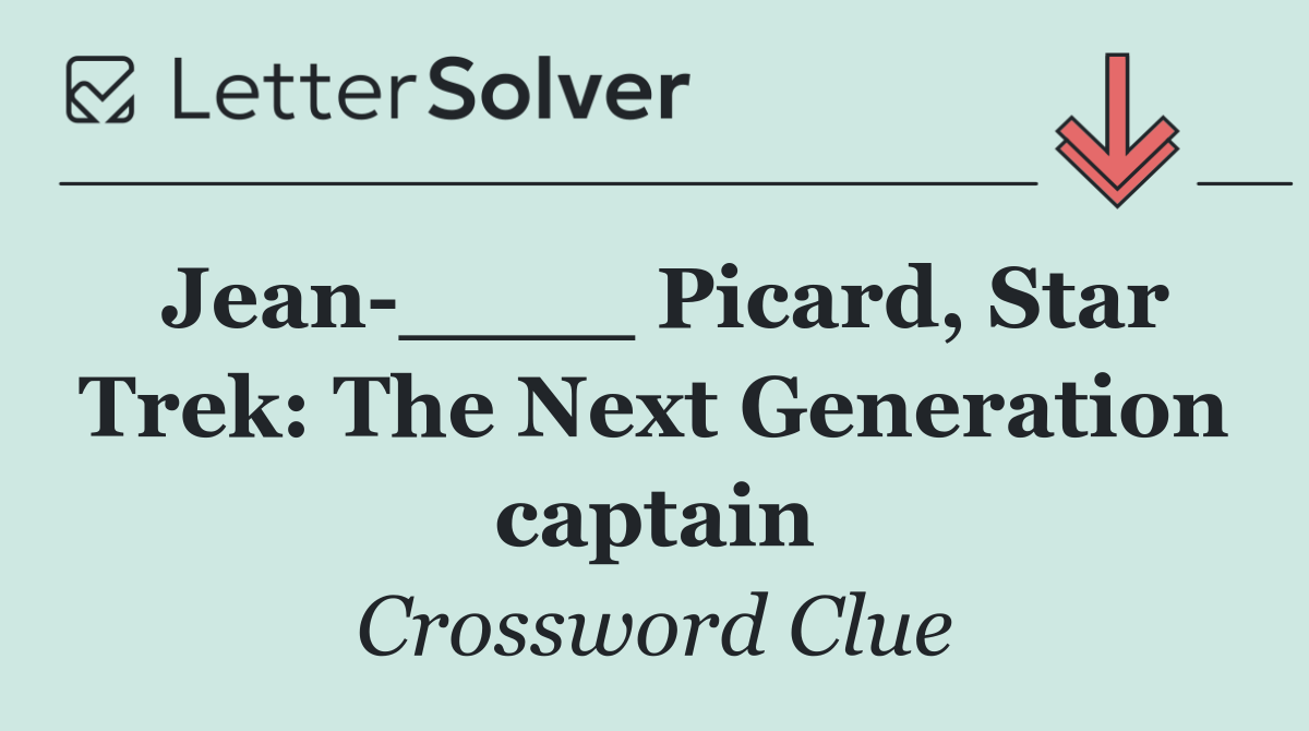 Jean ____ Picard, Star Trek: The Next Generation captain
