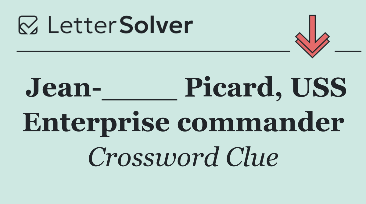 Jean ____ Picard, USS Enterprise commander