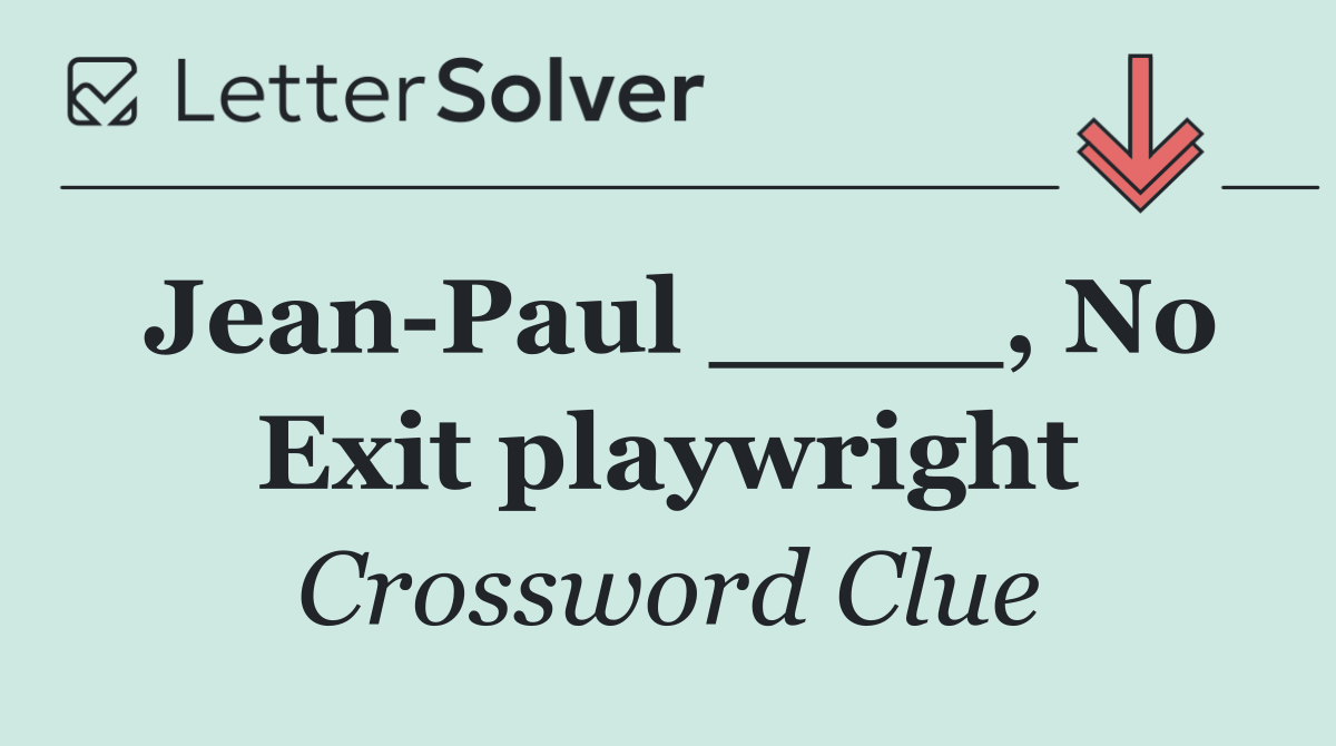 Jean Paul ____, No Exit playwright
