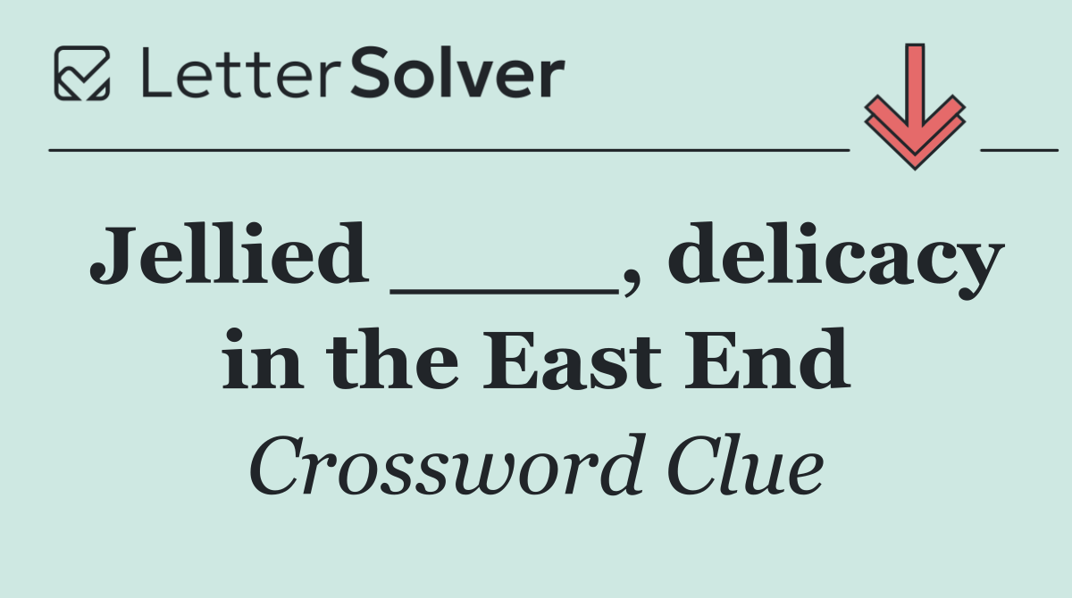 Jellied ____, delicacy in the East End