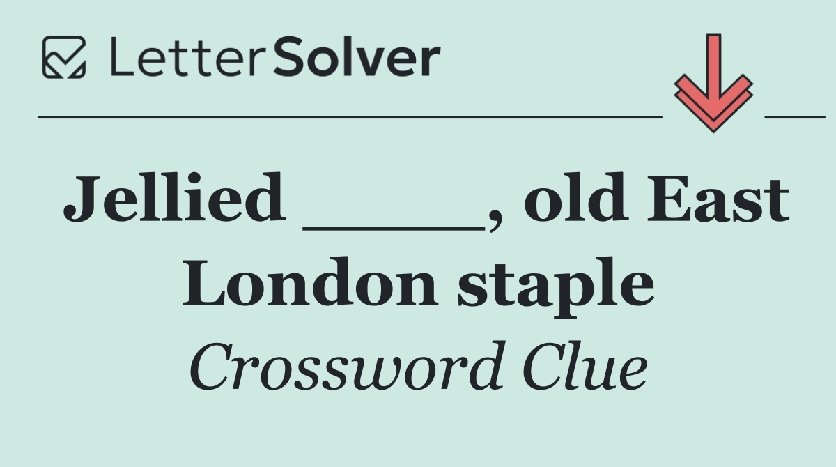 Jellied ____, old East London staple