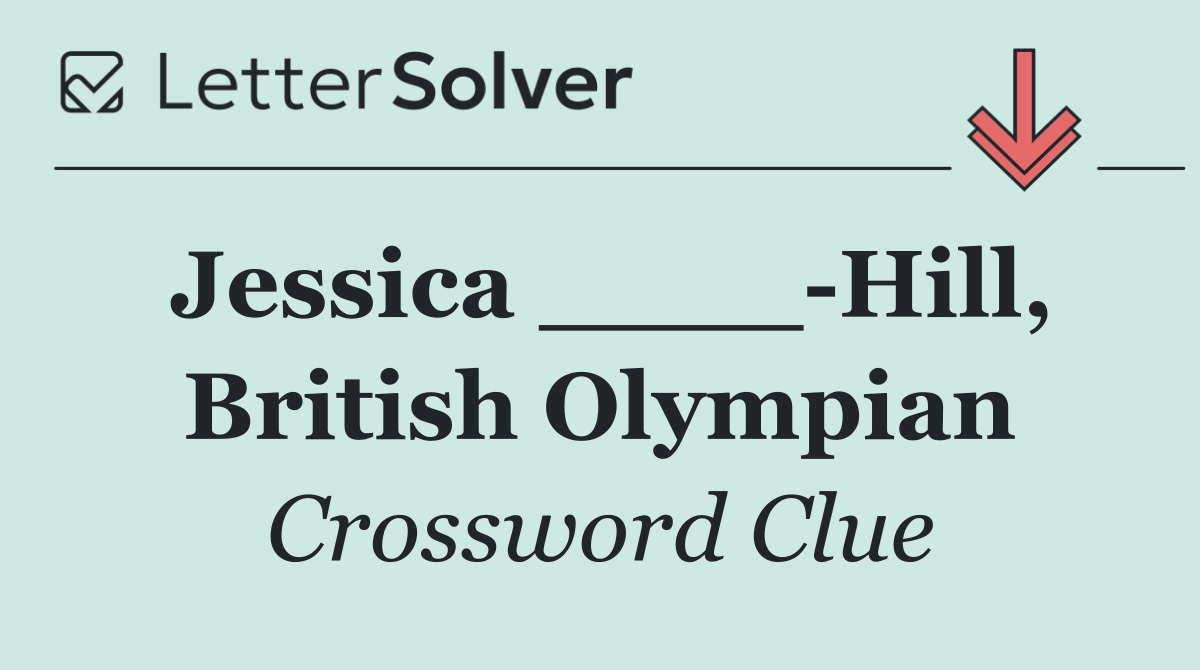 Jessica ____ Hill, British Olympian