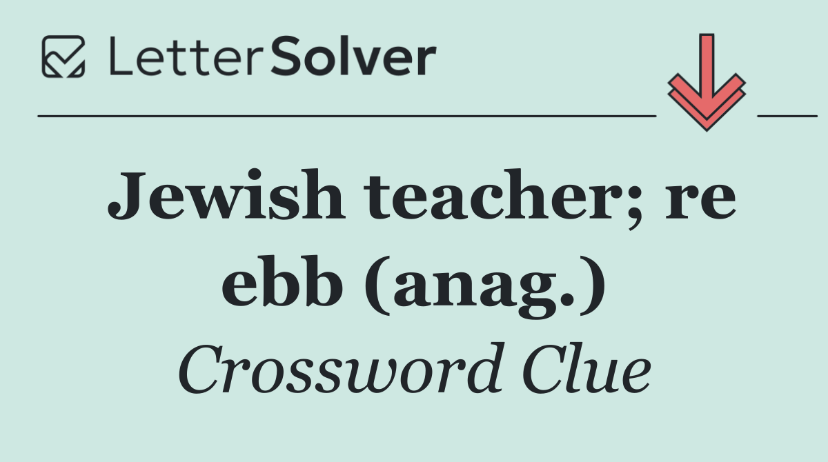 Jewish teacher; re ebb (anag.)