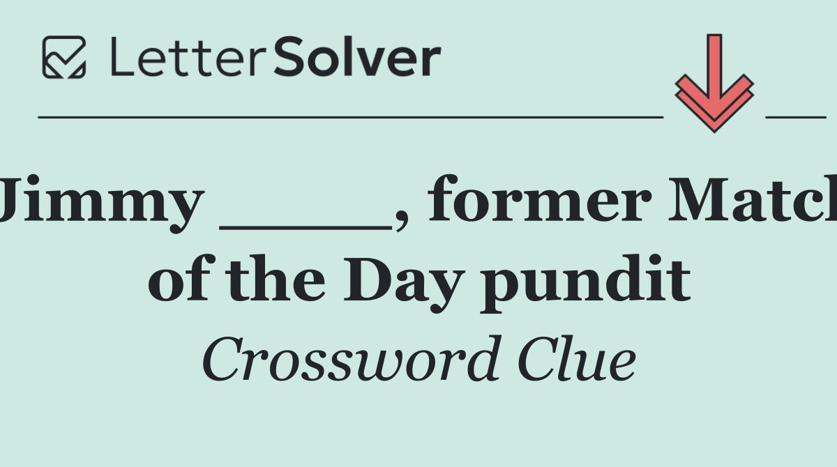 Jimmy ____, former Match of the Day pundit