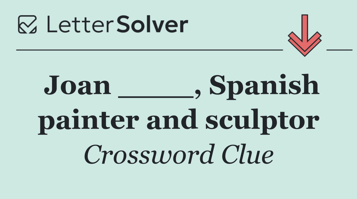 Joan ____, Spanish painter and sculptor