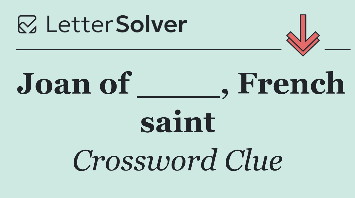 Joan of ____, French saint