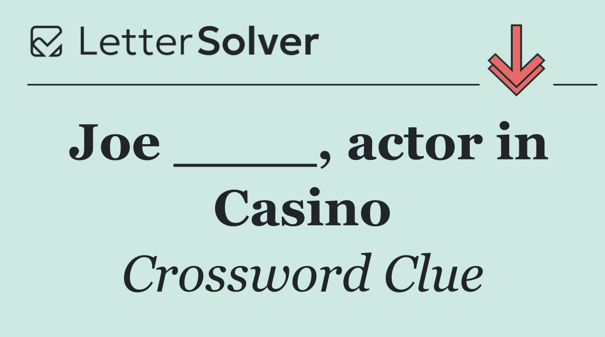 Joe ____, actor in Casino