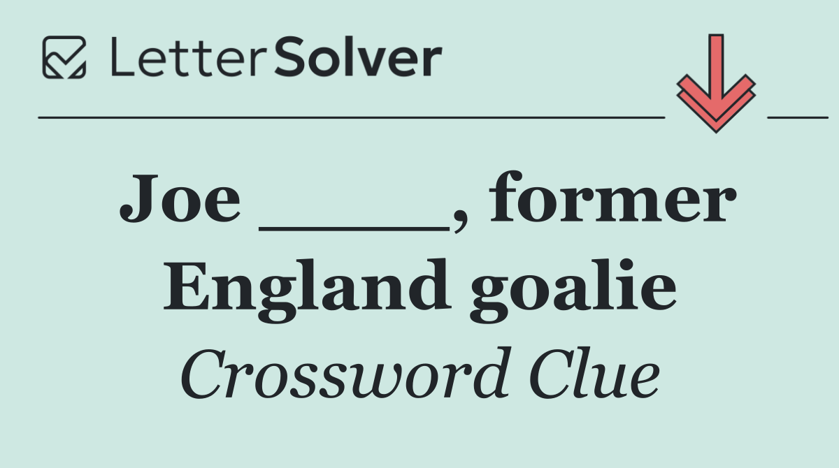 Joe ____, former England goalie