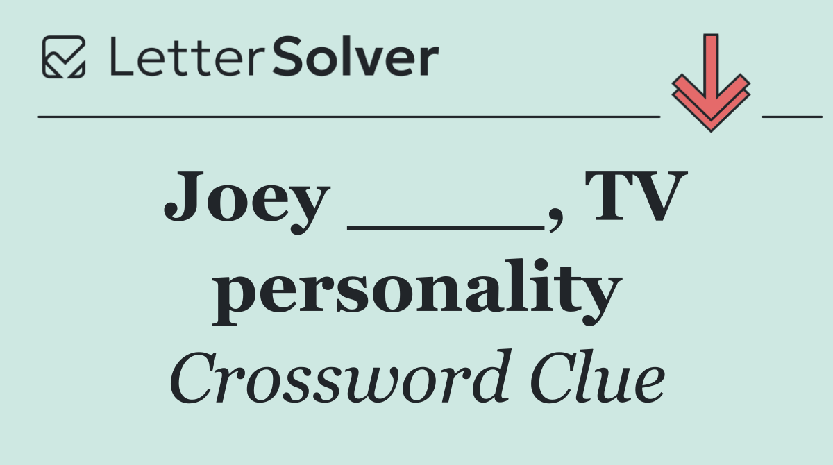 Joey ____, TV personality