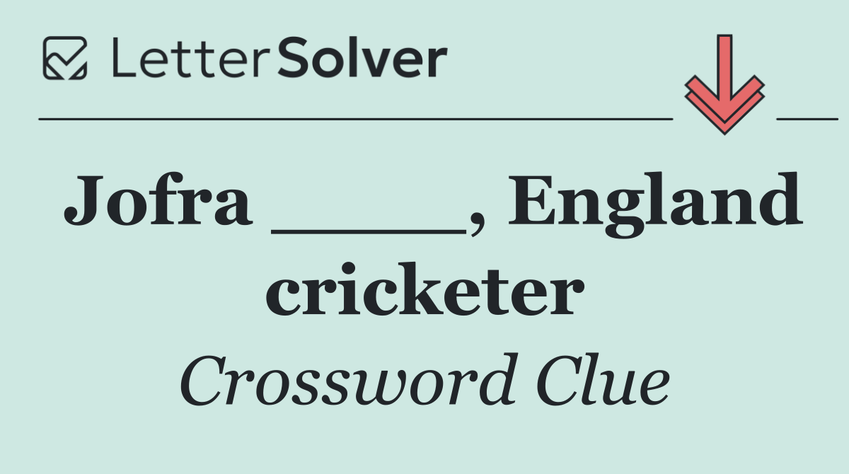 Jofra ____, England cricketer
