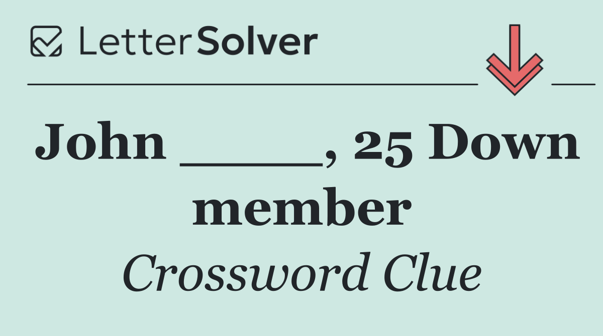 John ____, 25 Down member
