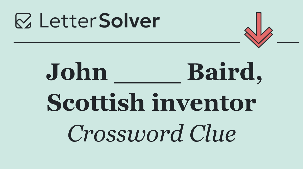 John ____ Baird, Scottish inventor