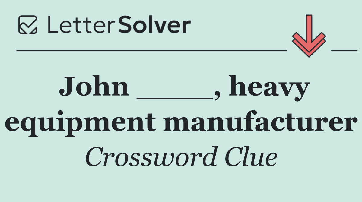 John ____, heavy equipment manufacturer