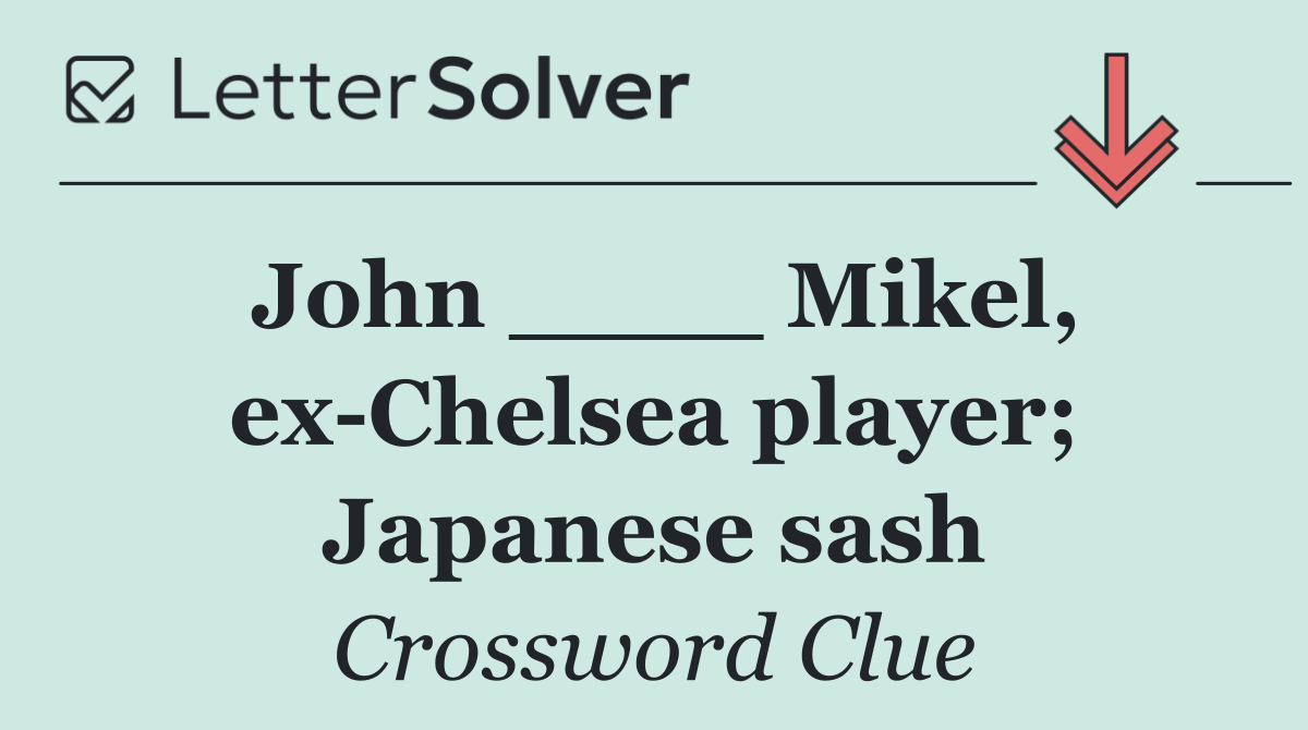 John ____ Mikel, ex Chelsea player; Japanese sash