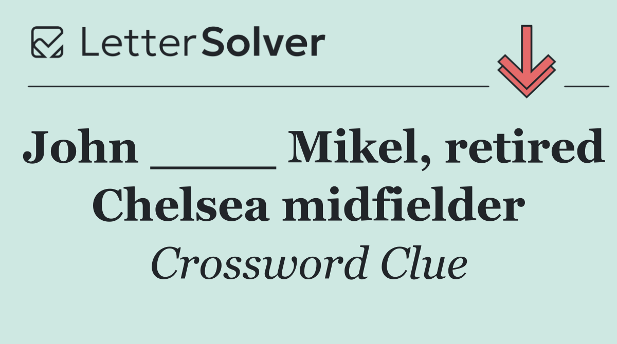 John ____ Mikel, retired Chelsea midfielder