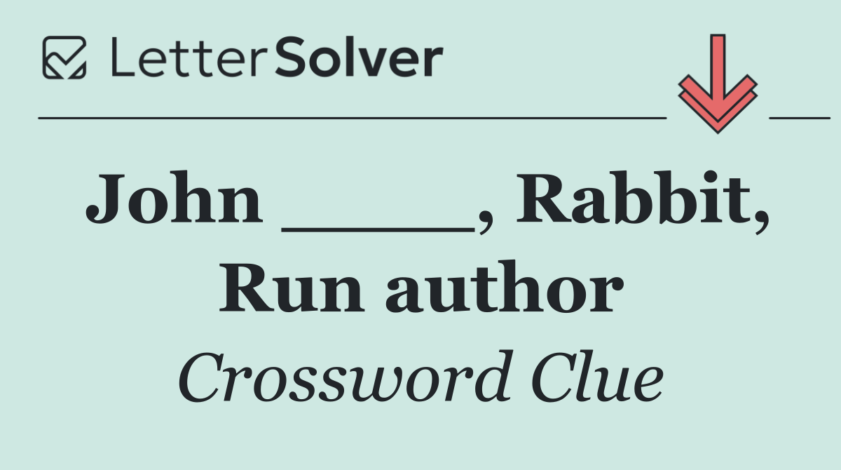 John ____, Rabbit, Run author