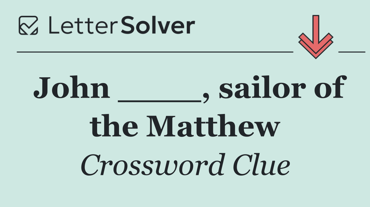 John ____, sailor of the Matthew