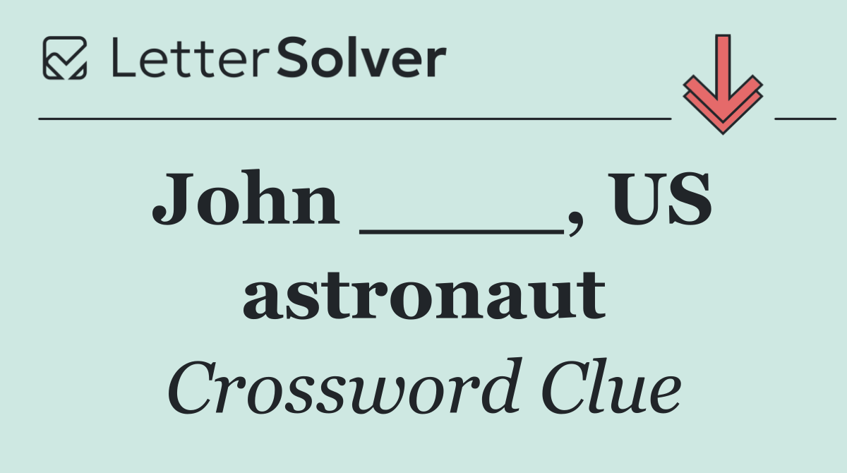 John ____, US astronaut