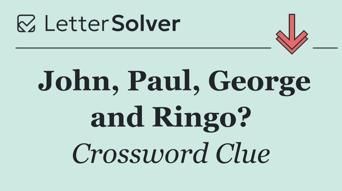 John, Paul, George and Ringo?