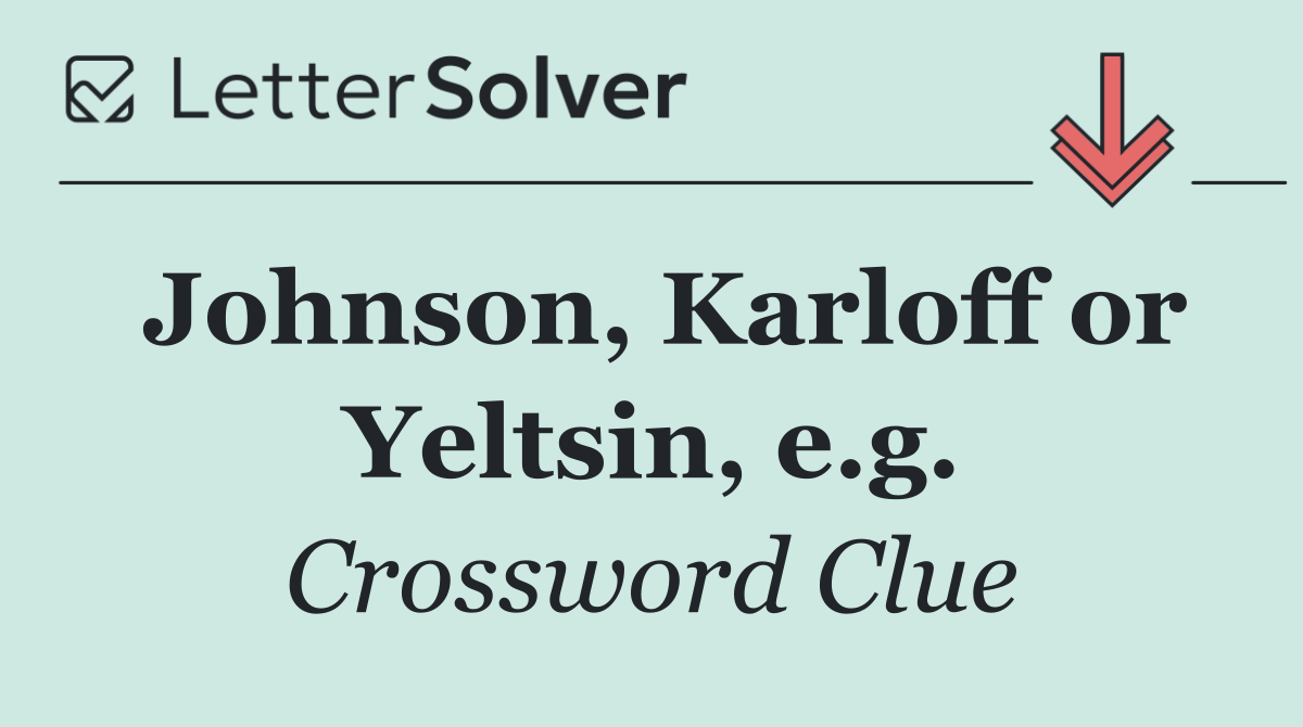 Johnson, Karloff or Yeltsin, e.g.
