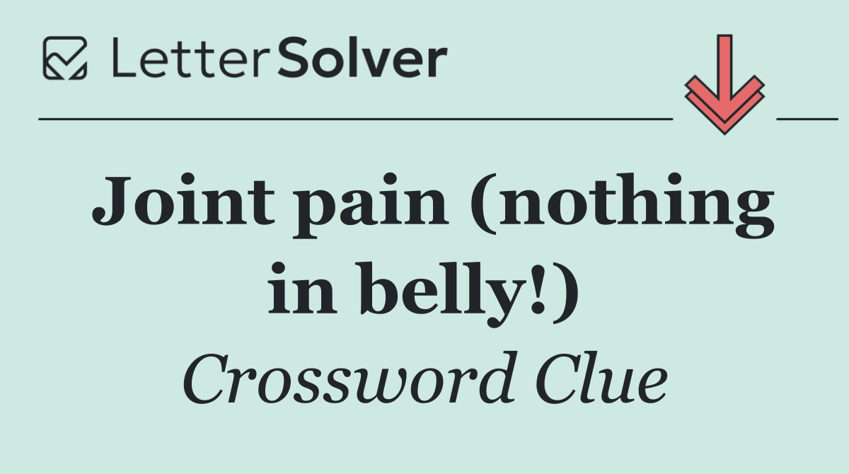Joint pain (nothing in belly!)