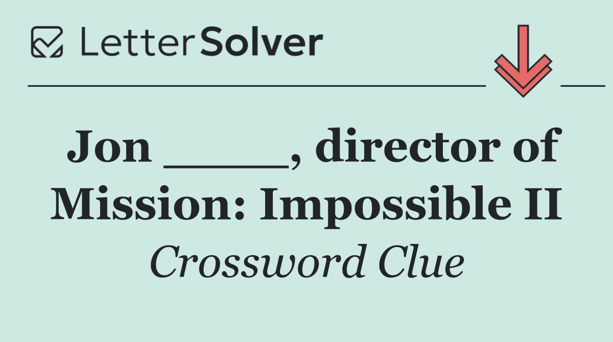 Jon ____, director of Mission: Impossible II