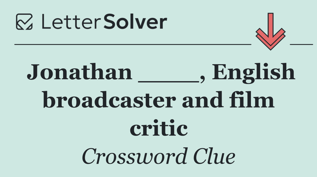 Jonathan ____, English broadcaster and film critic
