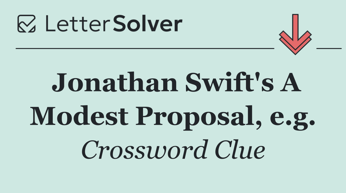 Jonathan Swift's A Modest Proposal, e.g.
