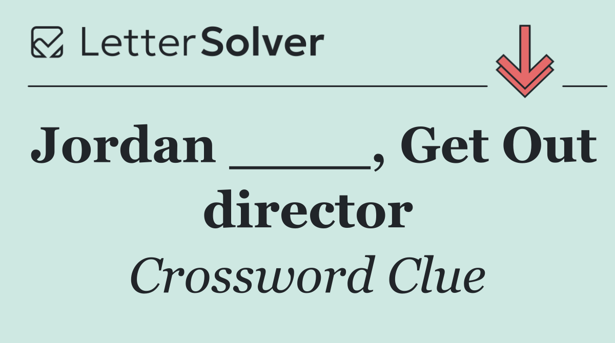 Jordan ____, Get Out director