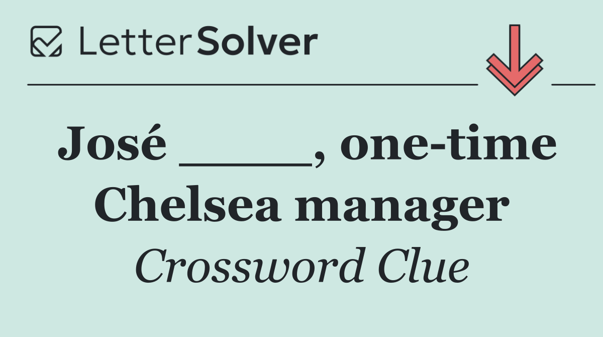 José ____, one time Chelsea manager
