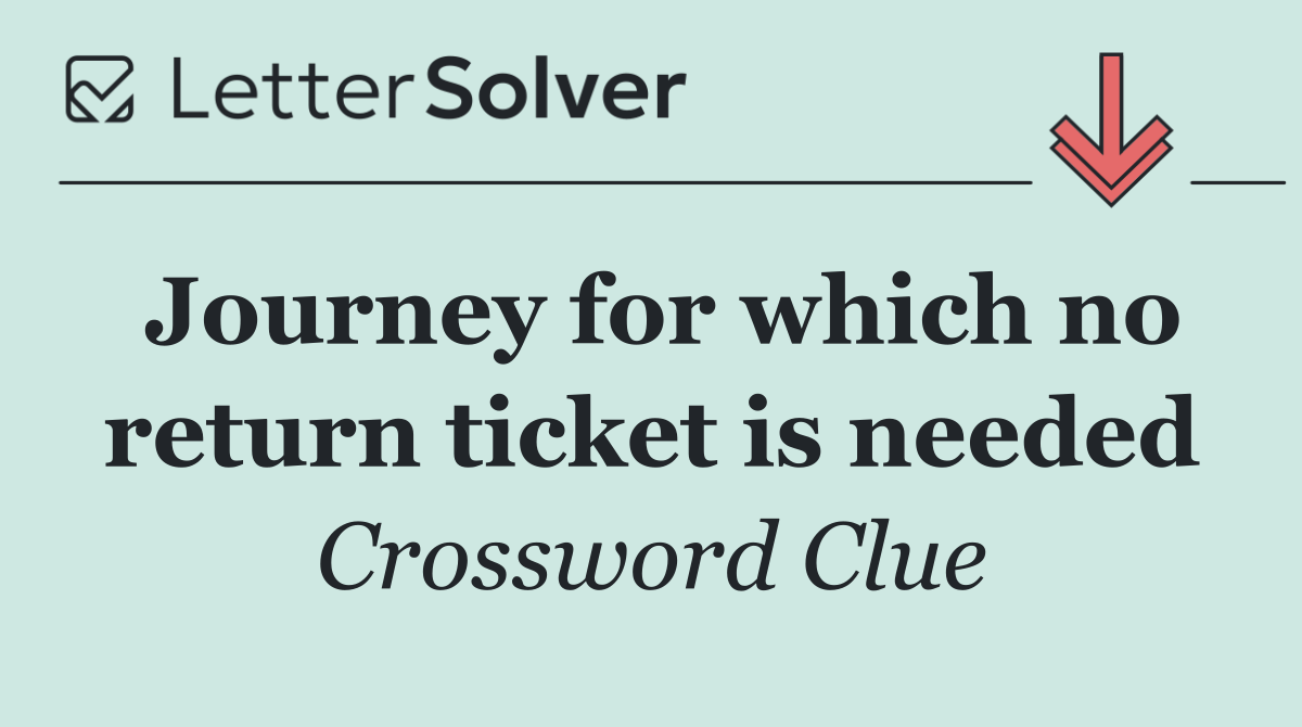 Journey for which no return ticket is needed