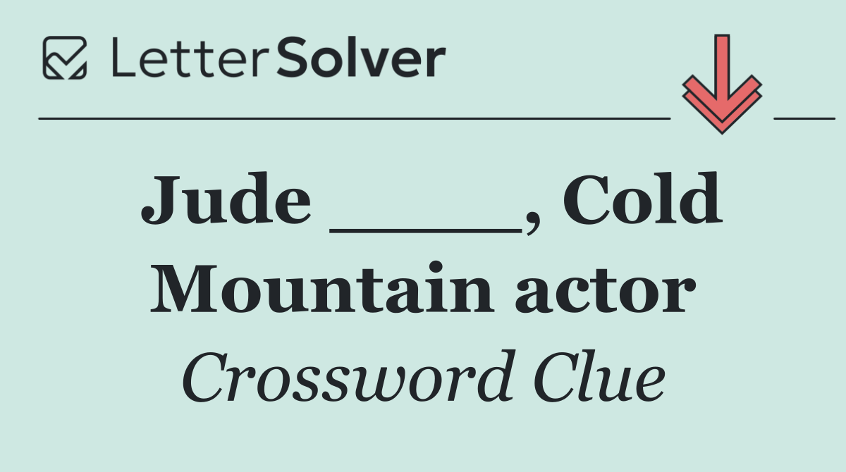 Jude ____, Cold Mountain actor