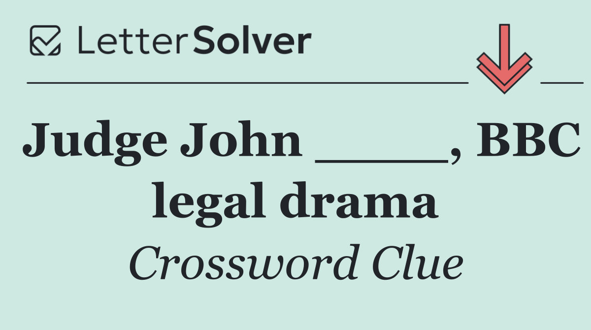 Judge John ____, BBC legal drama