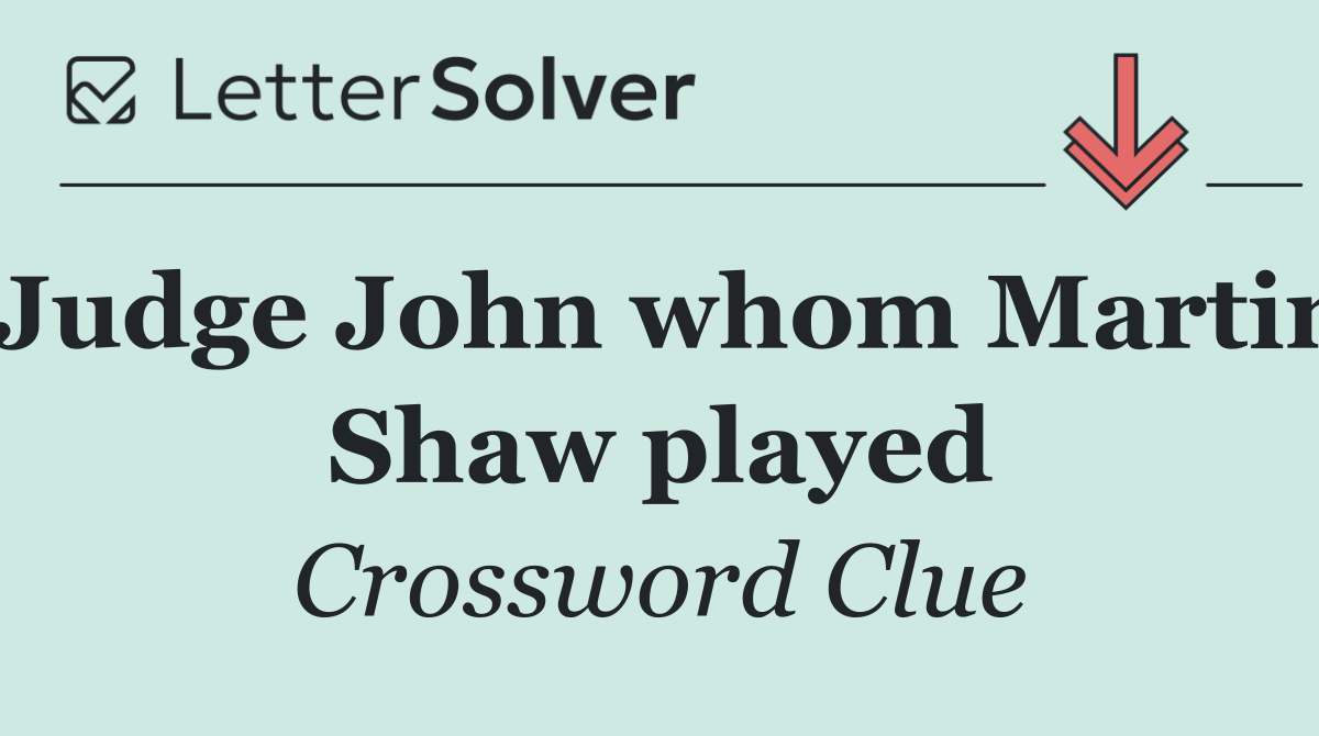 Judge John whom Martin Shaw played