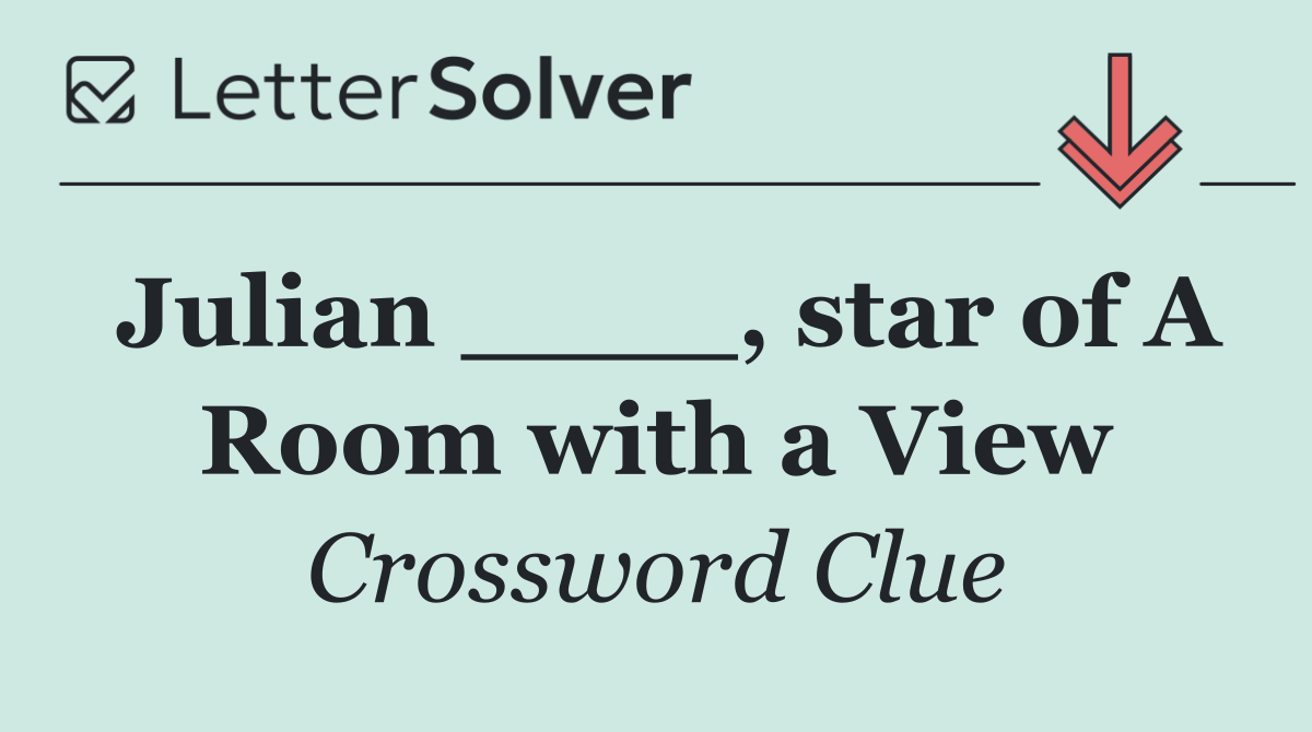 Julian ____, star of A Room with a View