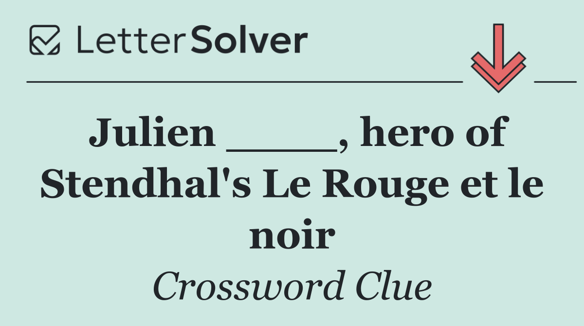 Julien ____, hero of Stendhal's Le Rouge et le noir