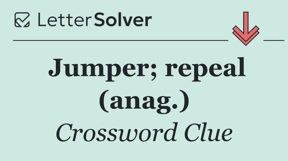 Jumper; repeal (anag.)