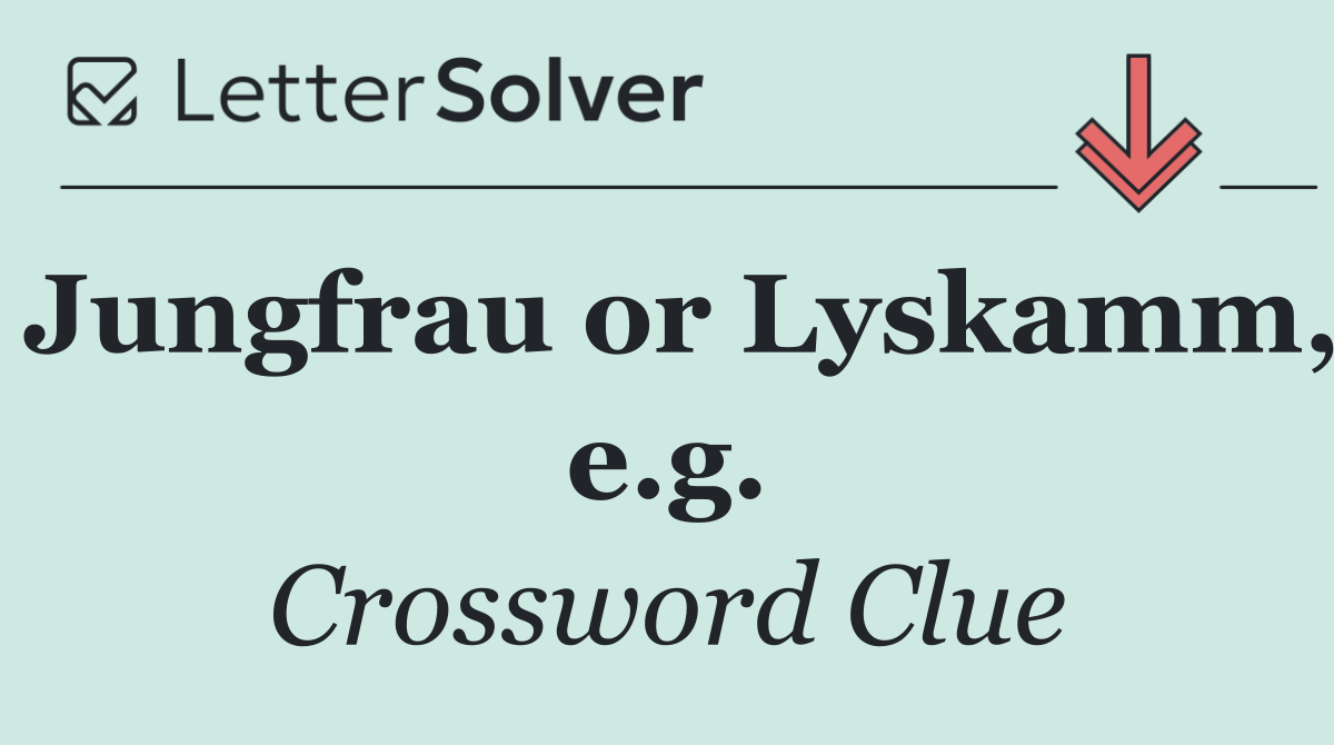 Jungfrau or Lyskamm, e.g.