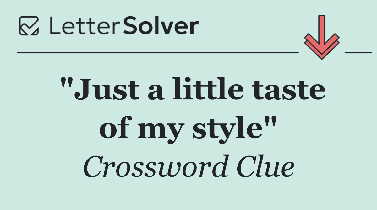 "Just a little taste of my style"