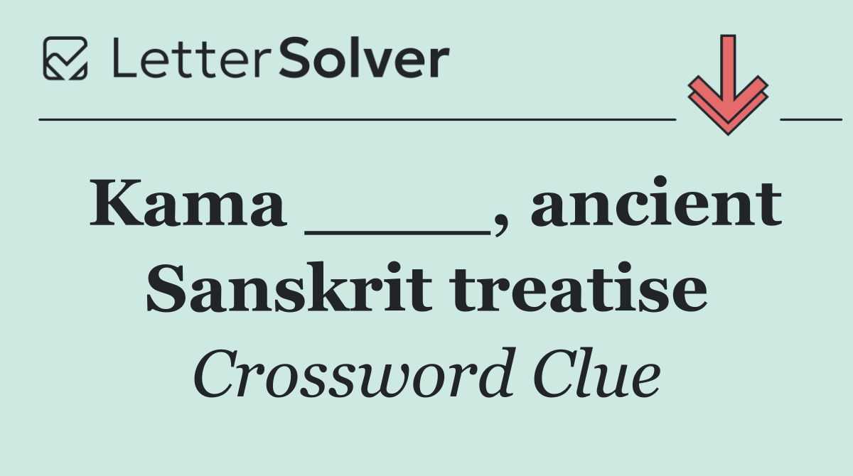 Kama ____, ancient Sanskrit treatise