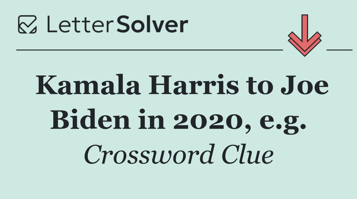Kamala Harris to Joe Biden in 2020, e.g.