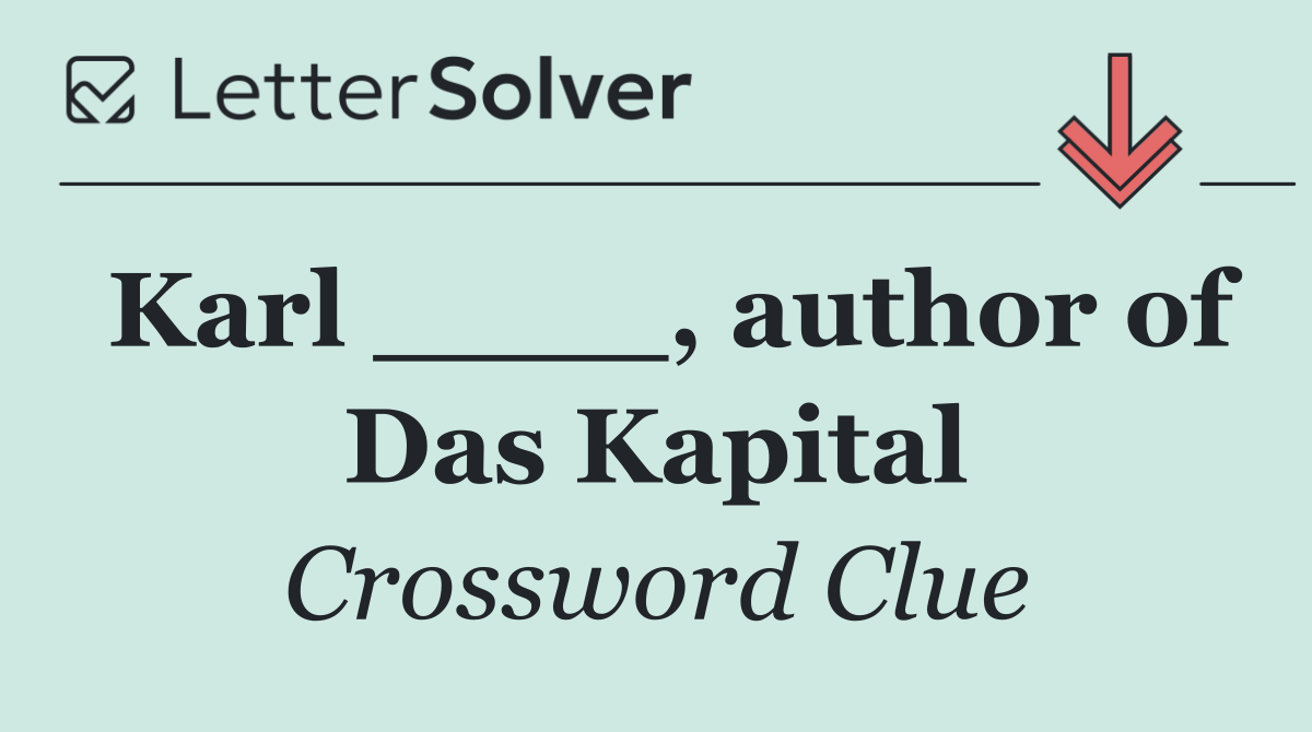 Karl ____, author of Das Kapital