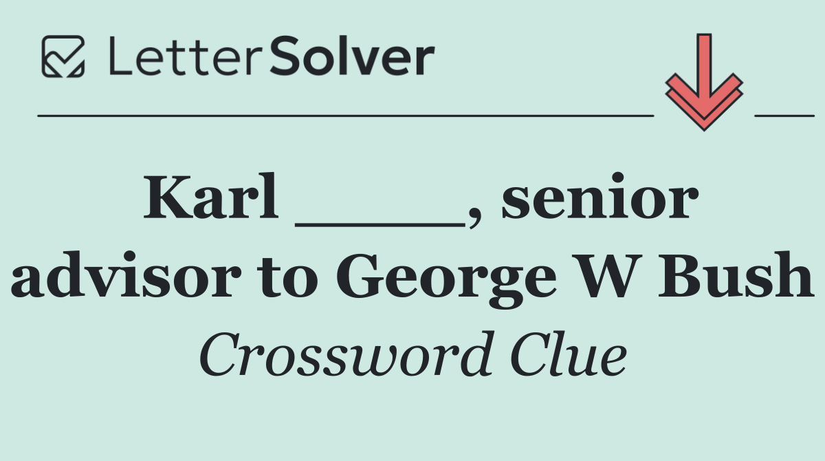 Karl ____, senior advisor to George W Bush